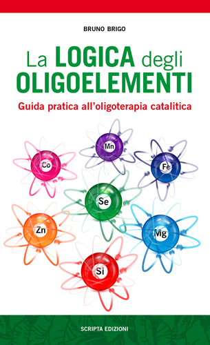 La logica degli oligoelementi. Guida pratica all’oligoterapia catalitica