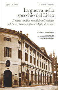 La guerra nello specchio del Liceo. Il primo conflitto mondiale nell’archivio del Liceo classico Scipione Maffei di Verona