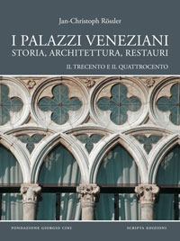 I palazzi veneziani. Storia, architettura, restauri. Il Trecento e Quattrocento